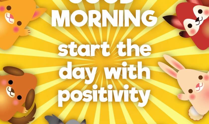 GOOD MORNING! start the day with positivity