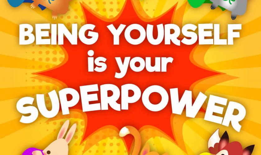 being yourself is your SUPERPOWER