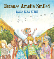 Because Amelia Smiled by David Ezra Stein Children's Book